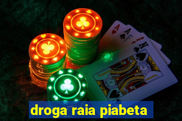 droga raia piabeta